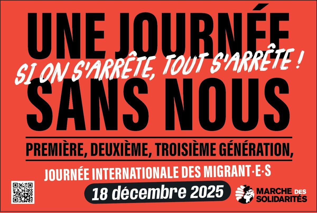 Une journée sans nous, si on s'arrête, tout s'arrête ! Première, deuxième, troisième générations, journée internationale des migrant·es le 18 décembre 2025 ! Marche des Solidarités